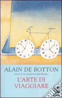 L'arte di viaggiare libro di Botton Alain de