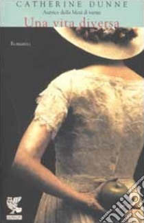 Una vita diversa libro di Dunne Catherine