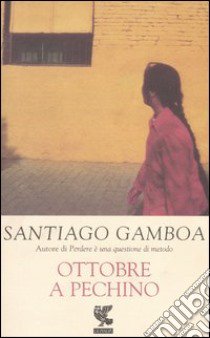 Ottobre a Pechino libro di Santiago Gamboa