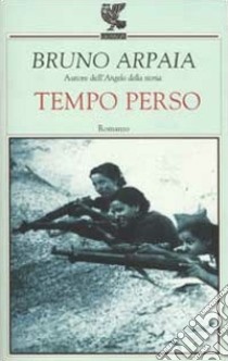 Tempo perso libro di Arpaia Bruno