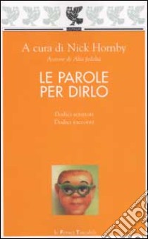 Le parole per dirlo. Dodici scrittori e dodici racconti libro di Hornby N. (cur.)