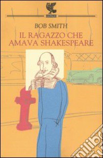 Il ragazzo che amava Shakespeare libro di Smith Bob