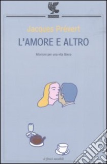 L'amore e altro. Aforismi per una vita libera libro di Prévert Jacques