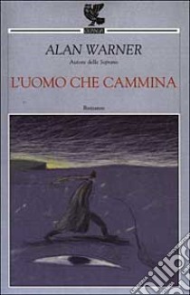 L'uomo che cammina libro di Warner Alan