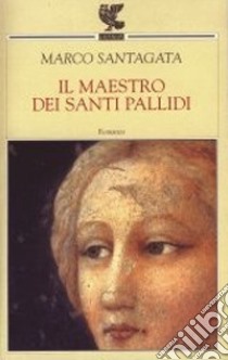 Il maestro dei santi pallidi libro di Santagata Marco