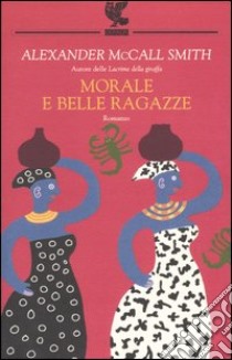 Morale e belle ragazze libro di McCall Smith Alexander