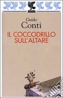 Il coccodrillo sull'altare libro di Conti Guido