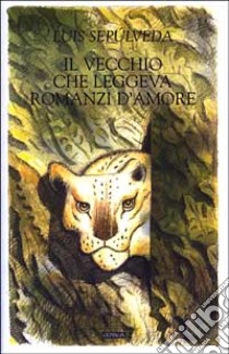 Il vecchio che leggeva romanzi d'amore libro di Sepúlveda Luis