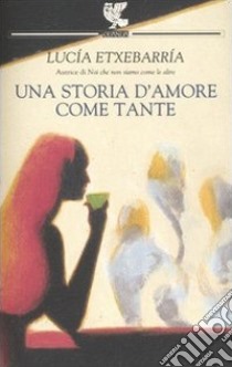 Una storia d'amore come tante libro di Etxebarría Lucía