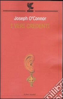 I veri credenti libro di O'Connor Joseph