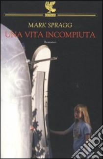 Una vita incompiuta libro di Spragg Mark