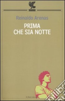 Prima che sia notte. Autobiografia libro di Arenas Reinaldo