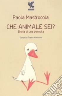 Che animale sei? Storia di una pennuta libro di Mastrocola Paola