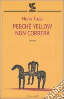 Perché Yellow non correrà libro di Tuzzi Hans