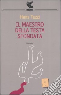 Il maestro della testa sfondata libro di Tuzzi Hans