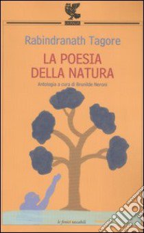 La poesia della natura libro di Tagore Rabindranath; Neroni B. (cur.)