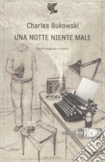 Una notte niente male. Testo inglese a fronte libro di Bukowski Charles