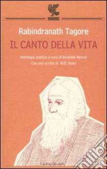 Il canto della vita libro di Tagore Rabindranath; Neroni B. (cur.)