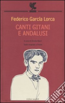 Canti gitani e andalusi. Testo spagnolo a fronte libro di García Lorca Federico; Macrì O. (cur.)