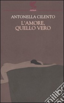 L'amore, quello vero libro di Cilento Antonella