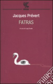 Fatras. Testo originale a fronte libro di Prévert Jacques; Tundo L. (cur.)