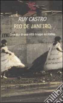 Rio de Janeiro. Cronaca di una città troppo eccitante libro di Castro Ruy