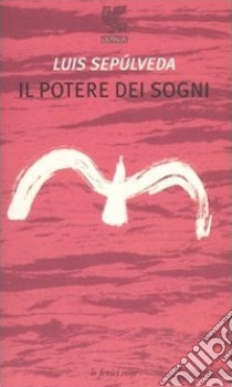 Il potere dei sogni libro di Sepúlveda Luis