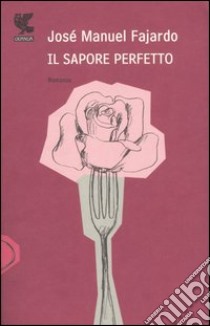 Il sapore perfetto libro di Fajardo José Manuel