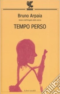 Tempo perso libro di Arpaia Bruno