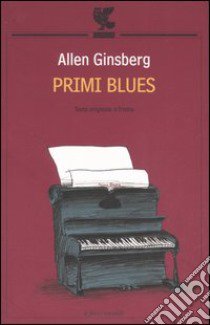 Primi blues. Rags, ballate e canti con l'armonium 1971-1974. Testo inglese a fronte libro di Ginsberg Allen; Corsi C. A. (cur.)