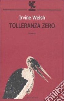 Tolleranza zero libro di Welsh Irvine