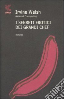 I segreti erotici dei grandi chef libro di Welsh Irvine