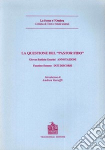 La questione del «Pastor fido» (rist. anast. 1737) libro di Guarini G. Battista