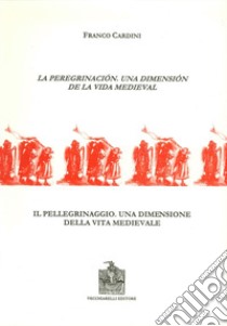 La peregrinación, una dimensión de la vida medieval-Il pellegrinaggio, una dimensione della vita medievale libro di Cardini Franco