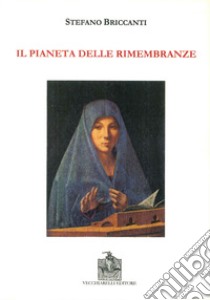 Il pianeta delle rimembranze libro di Briccanti Stefano