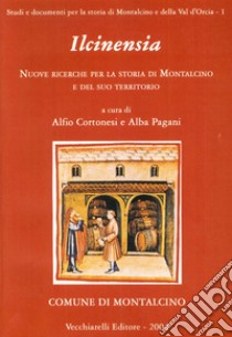 Ilcinensia. Nuove ricerche per la storia di Montalcino e del suo territorio libro di Cortonesi A. (cur.); Pagani A. (cur.)