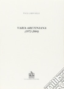 Varia aretiniana (1972-2004) libro di Larivaille Paul