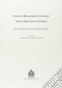 Studi sul Rinascimento italiano. In memoria di Giovanni Aquilecchia libro di Romano Angelo; Procaccioli Paolo