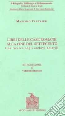 Raccolte di libri a Roma alla fine del Settecento. Una ricerca nei documenti notarili libro di Pautrier Massimo