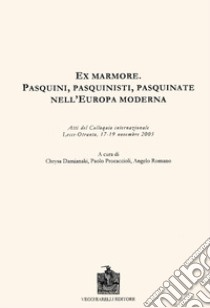 Ex marmore. Pasquini, pasquinisti, pasquinate nell'Europa moderna. Atti del Colloquio internazionale (Otranto, 17-19 novembre 2005) libro