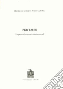 Per Tasso. Proposte di restauri critici e testuali libro di Chiodo Carmine; Luparia Paolo