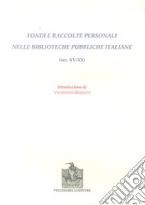 Fondi e raccolte personali nelle biblioteche pubbliche italiane (sec. XV-XX) libro di Romani Valentino
