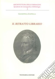 Il ritratto librario. Ediz. illustrata libro di Zappella Giuseppina