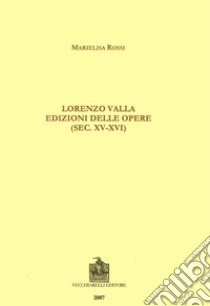 Lorenzo Valla. Edizioni delle opere (sec. XV-XVI) libro di Rossi Marielisa