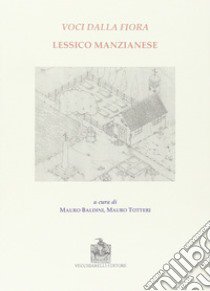 Voci dalla fiora. Lessico manzianese libro di Baldini Mauro; Totteri Mauro