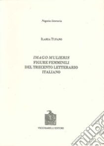 Imago mulieris. Figure femminili del Trecento letterario italiano libro di Tufano Ilaria