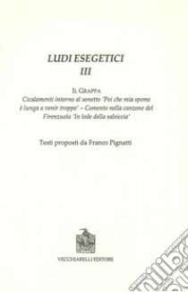 Ludi esegetici III. Il Grappa libro di Pignatti F. (cur.)