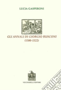 Gli annali di Giorgio Rusconi (1500-1522) libro di Gasperoni Lucia