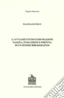 L'avviamento di Guido Mazzoni. Nascita, evoluzione e fortuna di un genere bibliografico libro di Crupi Gianfranco