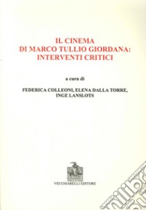 Il cinema di Marco Tullio Giordana. Interventi critici libro di Colleoni F. (cur.); Dalla Torre E. (cur.); Lanslots I. (cur.)